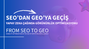 SEO'dan GEO'ya Geçiş | Yapay Zeka Çağında Görünürlük Optimizasyonu
